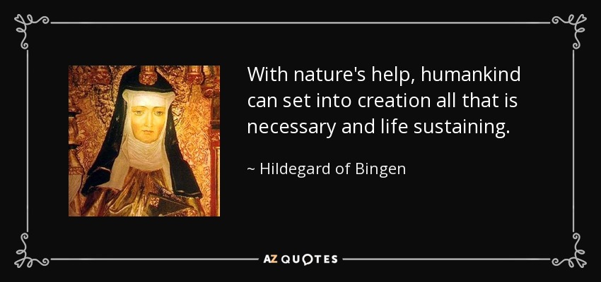 quote-with-nature-s-help-humankind-can-set-into-creation-all-that-is-necessary-and-life-sustaining-hildegard-of-bingen-76-45-16